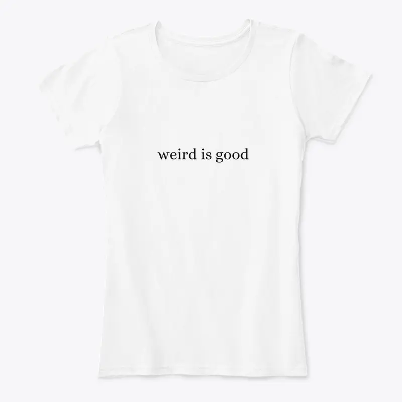 weird is good